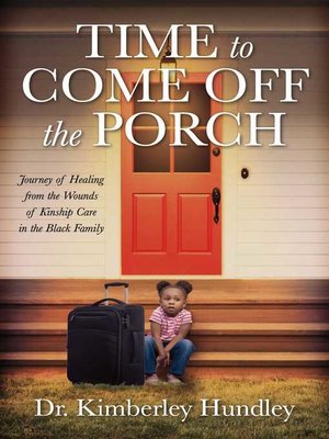 cover image of Time to Come Off the Porch: Journey of Healing from the Wounds of Kinship Care in the Black Family